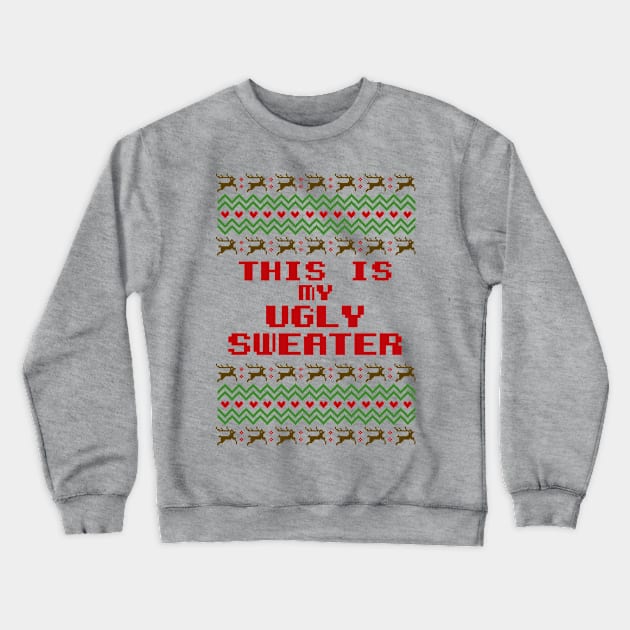 This is my ugly sweater - Funny Christmas Crewneck Sweatshirt by igzine